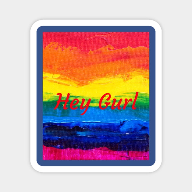 hey Gurl Magnet by FirstClassQueen