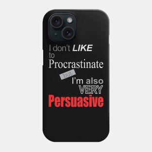 Why do I procrastinate? Phone Case