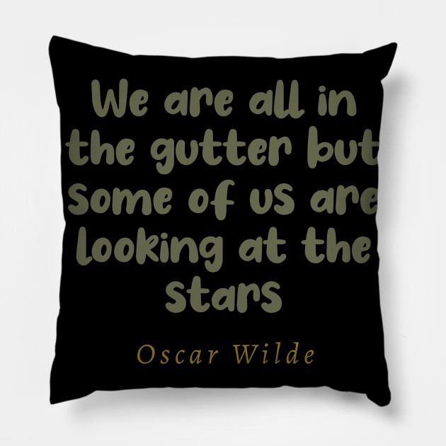 We Are All In The Gutter But Some Of Us Are Looking At The Stars Pillow by tiokvadrat