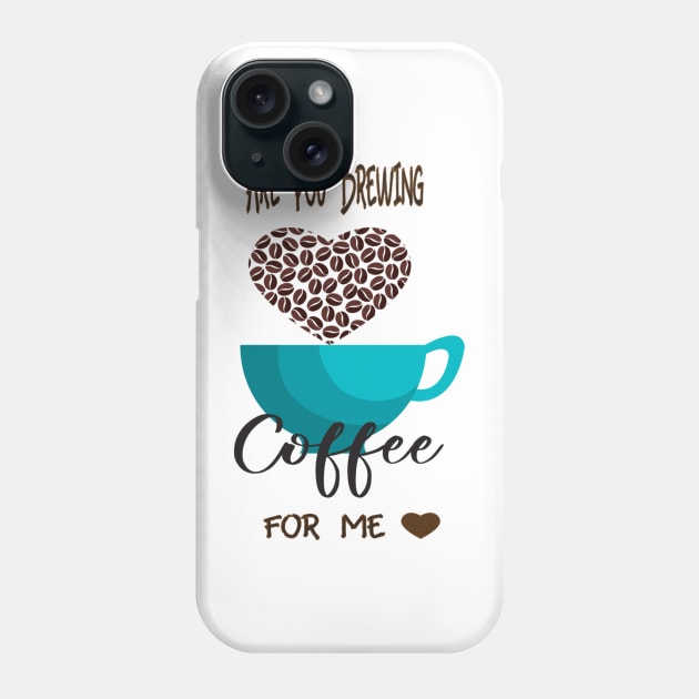 Are You Brewing Coffee For Me Phone Case by engmaidlao