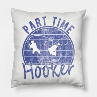 Part Time Hooker Distressed Vintage Style Funny Fishing Pillow