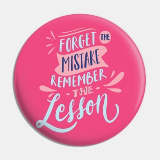 FORGET THE MISTAKE REMEMBER THE LESSON Pin