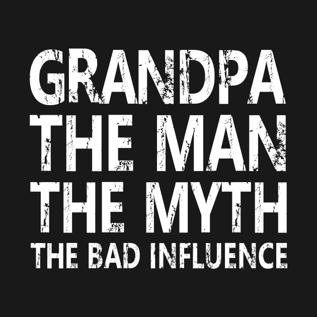 GRANDPA THE MAN THE MYTH THE BAD INFLUENCE by HelloShop88