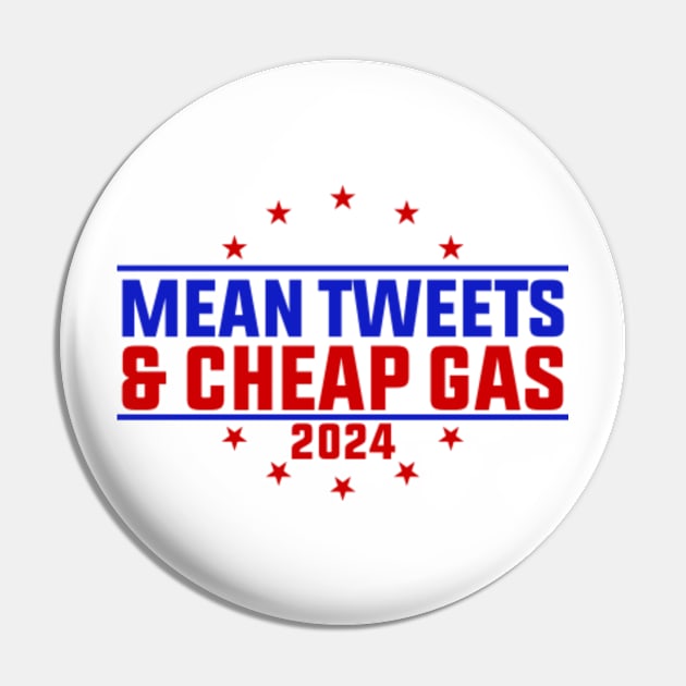 Mean Tweets And Cheap Gas Funny Trump 2024 Election Pin by GreenCraft