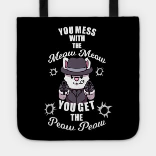 You Mess With The Meow Meow You Get The Peow Peow Tote