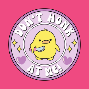 Don't Honk At Me! Duck T-Shirt