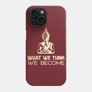 What We Think We Become Phone Case