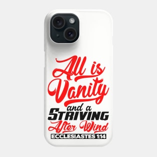 All Is Vanity And A Striving After Wind - Ecclesiastes 1:14 Phone Case