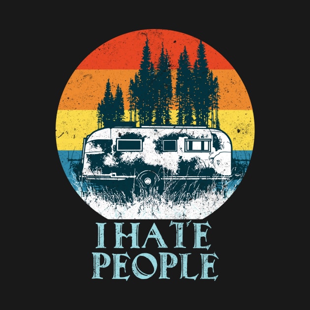 I hate People retro vintage Camping Camper Gifts by Foxxy Merch