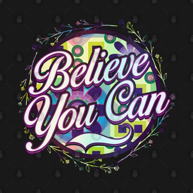 Believe, You Can by CTShirts