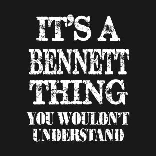 Its A Bennett Thing You Wouldnt Understand Funny Cute Gift T Shirt For Women Men T-Shirt