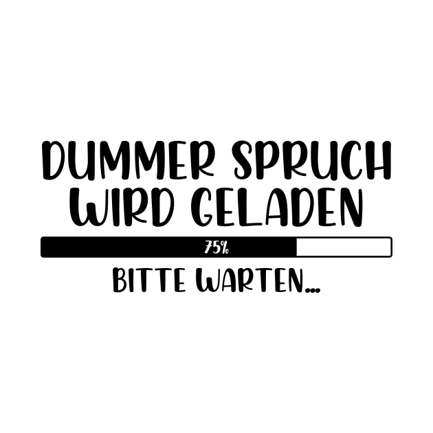 Dummer Spruch wird geladen Bitte warten by StraightDesigns