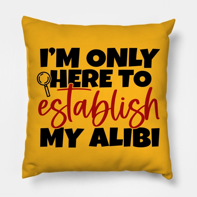 Establish My Alibi Pillow by 10 Minute Murder