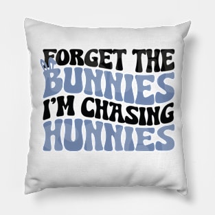 Forget The Bunnies I'm Chasing Hunnies Pillow