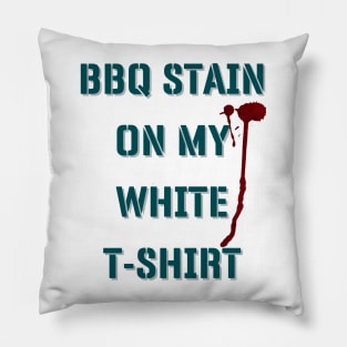 BBQ Stain On My White T-shirt Pillow