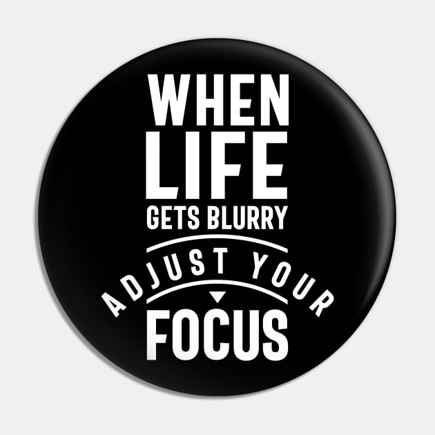 When Life Gets Blurry Adjust Your Focus Pin by cidolopez