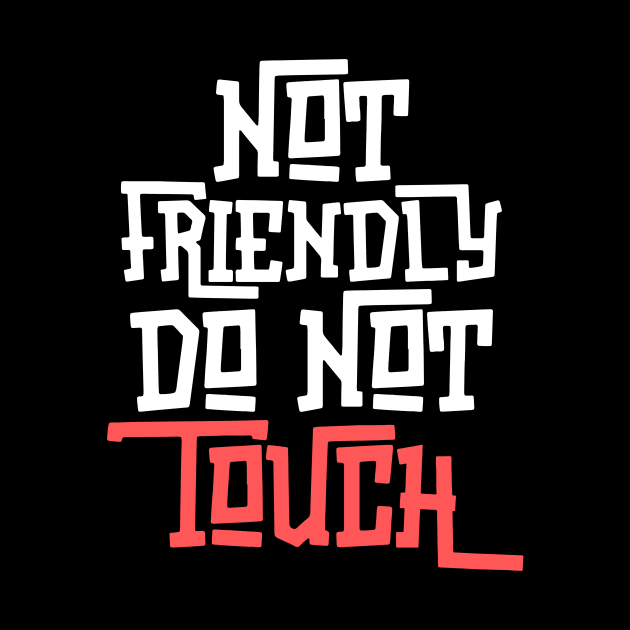 Not Friendly Do Not Touch by Teewyld