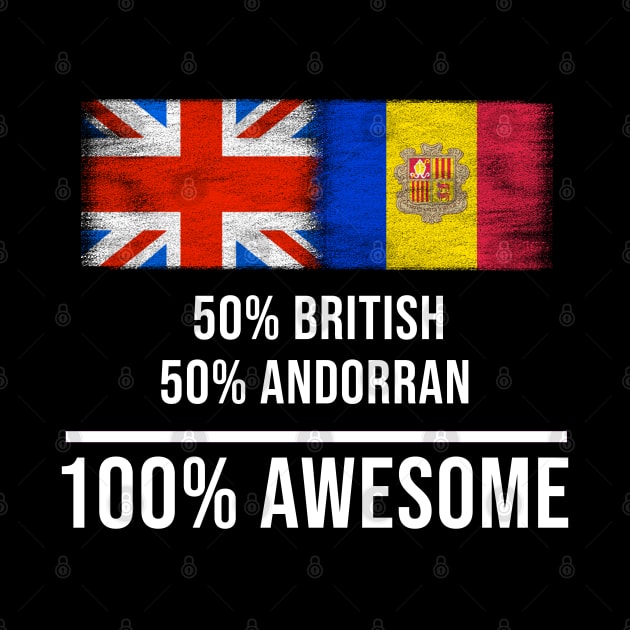 50% British 50% Andorran 100% Awesome - Gift for Andorran Heritage From Andorra by Country Flags