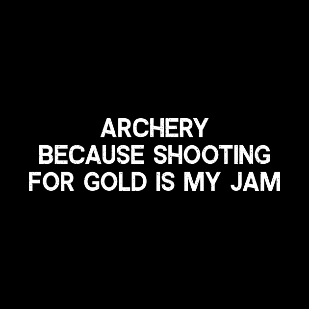 Archery Because Shooting for Gold is My Jam by trendynoize