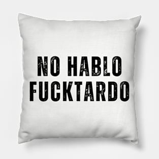 No Hablo FUCKtardo Funny Offensive Adult humor Saying Pillow