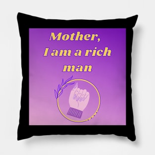 MOTHER I AM A RICH MAN Pillow