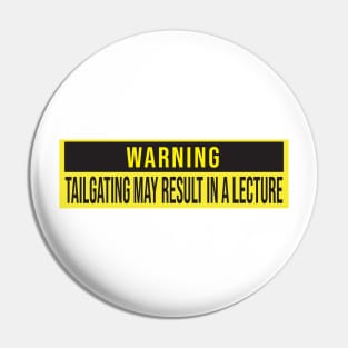 Warning: Tailgating may result in a lecture Pin