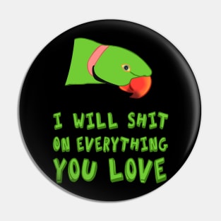 I will shit on everything you love - green ringneck Pin