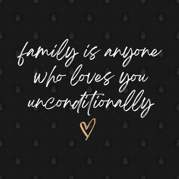 Family is Anyone Loves You Unconditionally by Clouth Clothing 