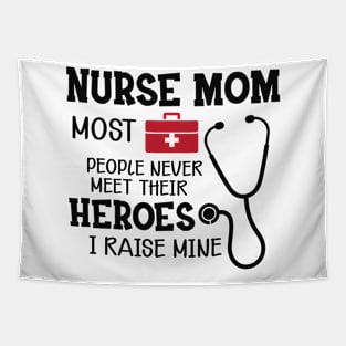 Nurse Mom - Most people never meet their heroes I raise mine Tapestry