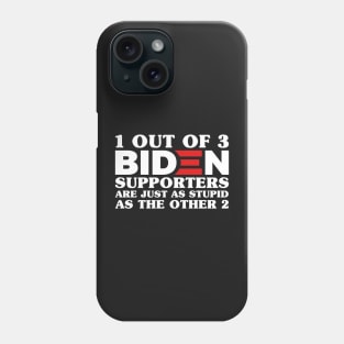 1 Out Of 3 Biden Supporters Are As Stupid As The Other 2, Anti Biden,Funny Political Bumper Phone Case