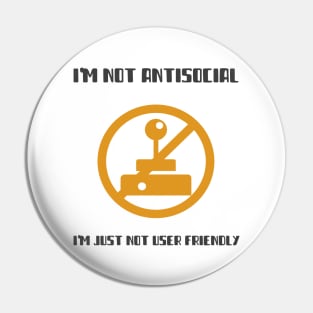 I'm Not Antisocial I'm Just Not User Friendly Pin