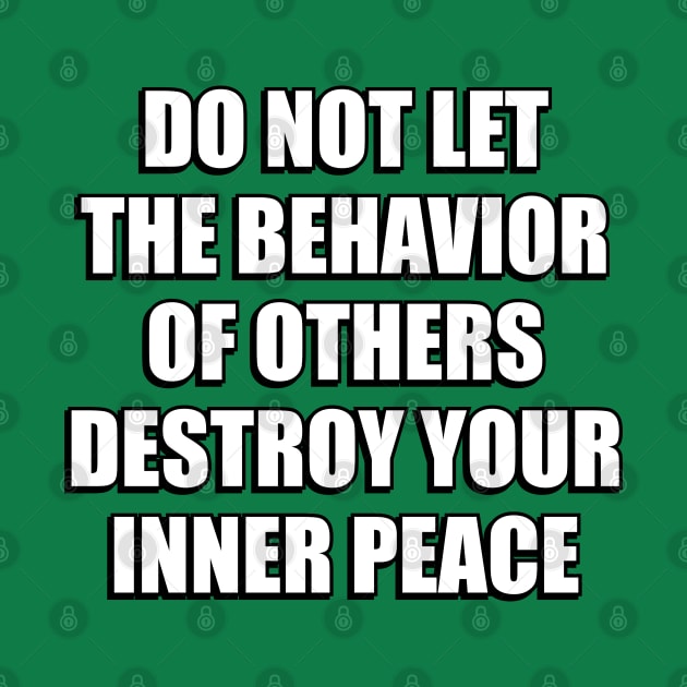 Inspiring words - Do not let the behavior of others destroy your inner peace by InspireMe