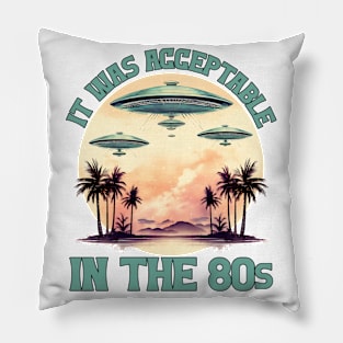 It was acceptable in the 80s - Made In The 80s Retro Pillow