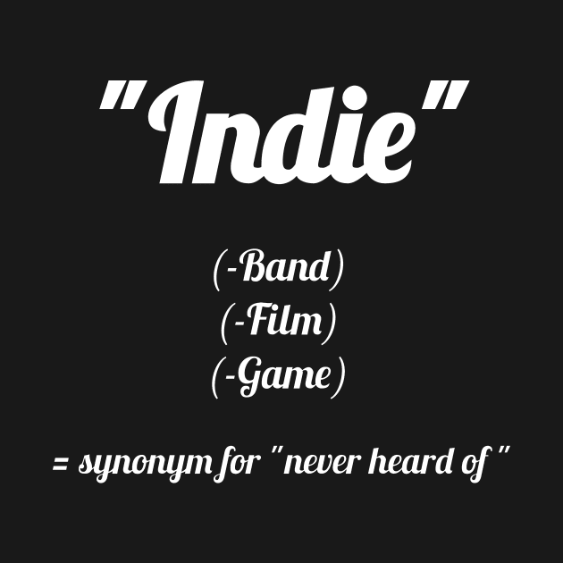 Indie? Never heard of! by Qwerdenker Music Merch