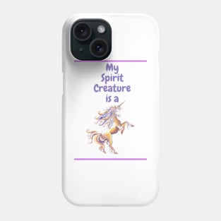 My Spirit Creature is a Unicorn Phone Case