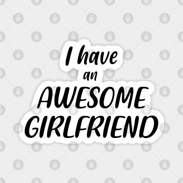I Have an Awesome Girlfriend Magnet by NAYAZstore