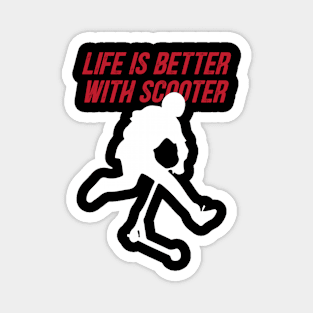 life is better with scooter Magnet