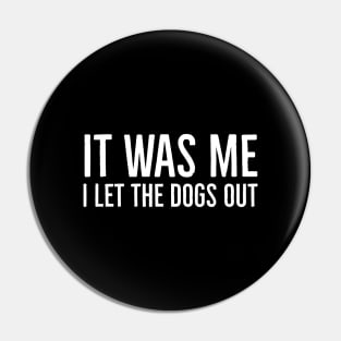 It Was Me I Let The Dogs Out Pin