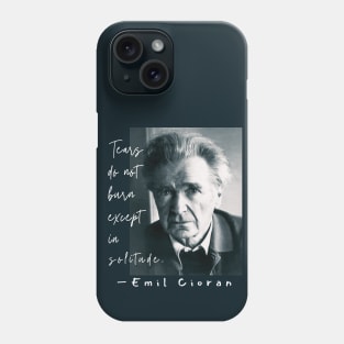Copy of Emil Cioran portrait and quote: Tears do not burn except in solitude. Phone Case