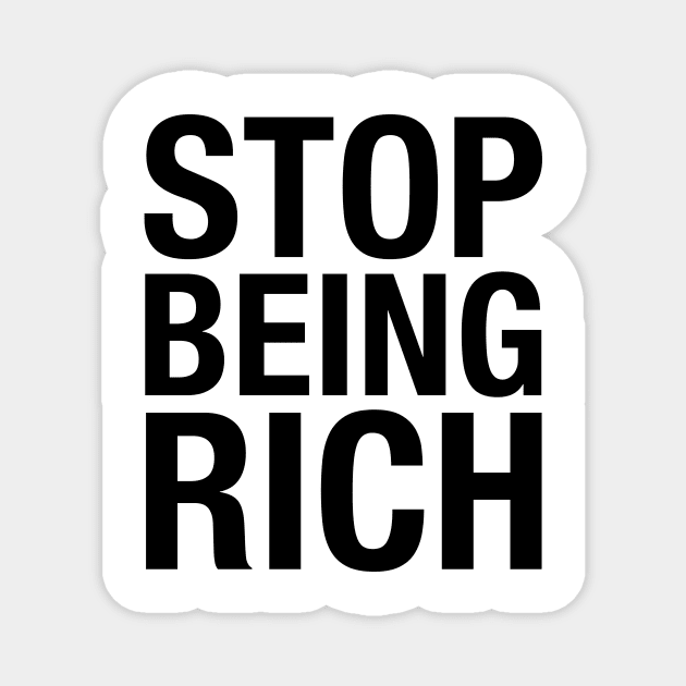 Stop Being Rich Magnet by toydejour