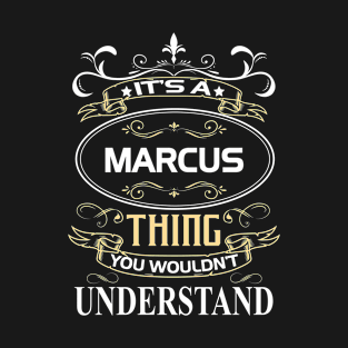 Marcus Name Shirt It's A Marcus Thing You Wouldn't Understand T-Shirt