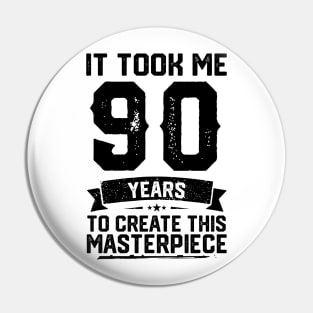 It Took Me 90 Years To Create This Masterpiece 90th Birthday Pin