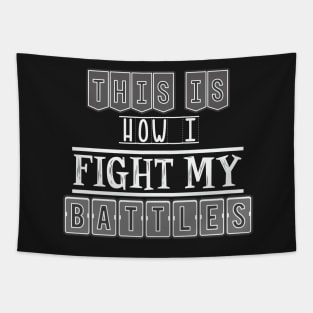 This is how I fight my battles Tapestry