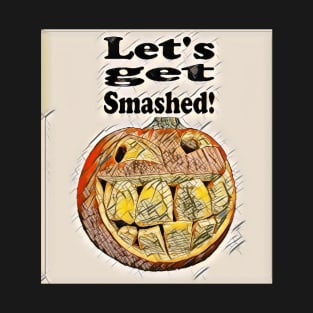 Let's get Smashed! T-Shirt