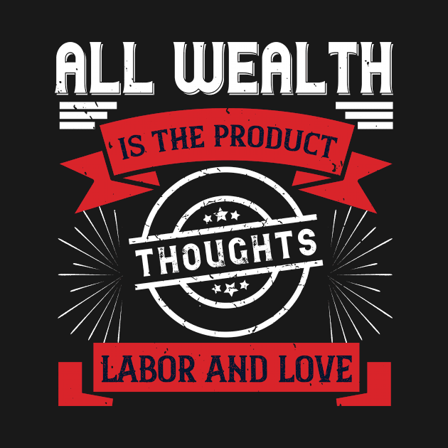 All wealth is the product of thoughts, labor, and love by 4Zimage