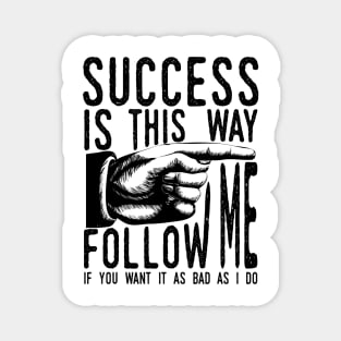 Follow Me To Success Magnet