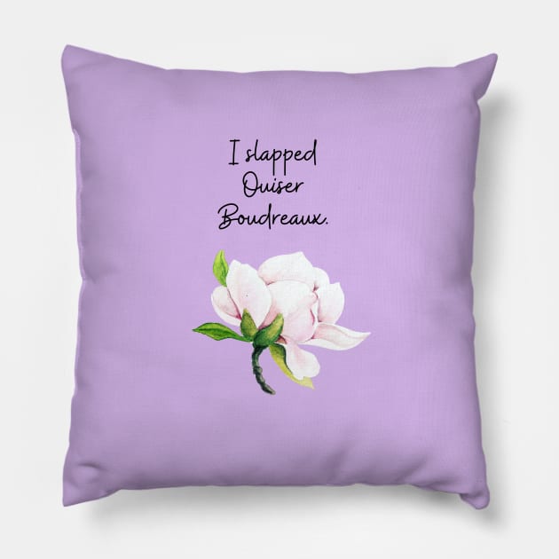 Steel Magnolias/Ouiser Pillow by Said with wit