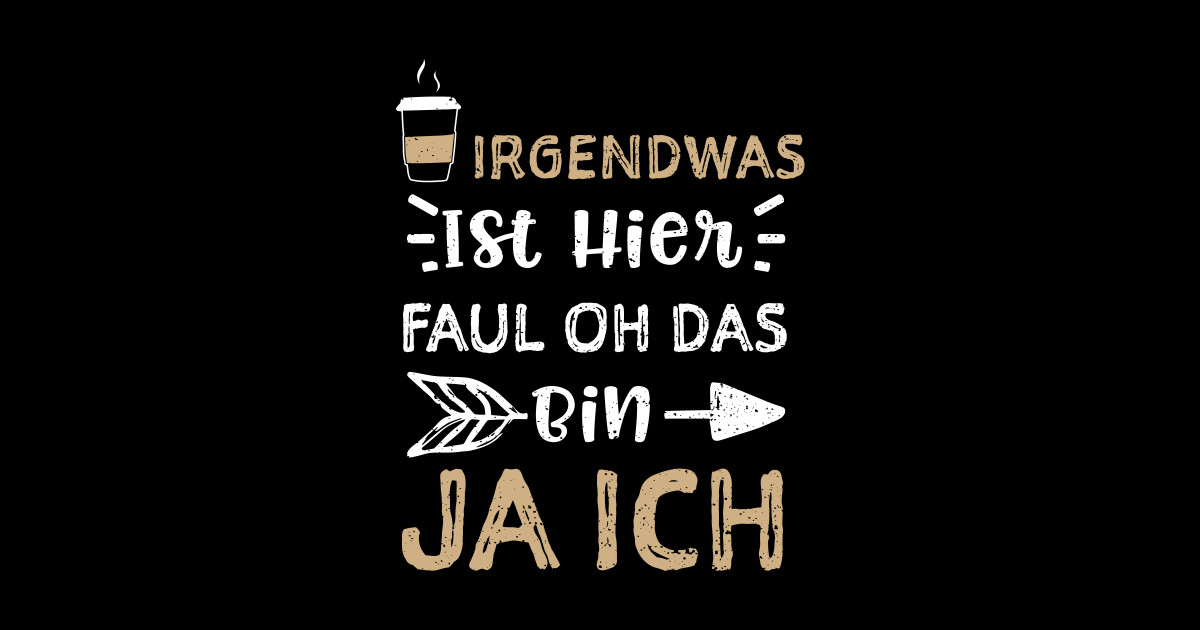 Irgendwas Ist Hier Faul Oh Das Bin Ja Ich - Coffee - Sticker | TeePublic