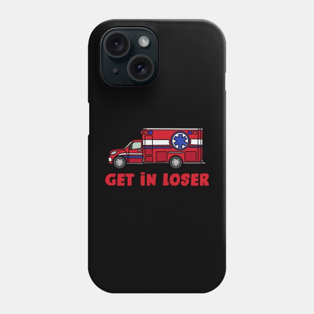 Get in Loser - Funny Paramedic EMT medical emergency Gift Phone Case by aesthetice1