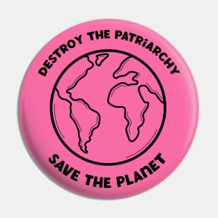 Destroy The Patriarchy Save The Planet Pin